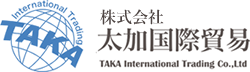 株式会社 太加国際貿易 TAKA International Trading Co,.Ltd